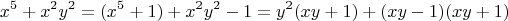 $$x^5 + x^2y^2 = (x^5 + 1) + x^2y^2 - 1 = y^2(xy + 1) + (xy - 1)(xy + 1)$$