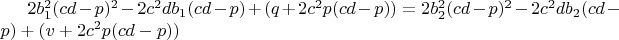 $2b_1^2(cd-p)^2-2c^2db_1(cd-p)+(q+2c^2p(cd-p))=2b_2^2(cd-p)^2-2c^2db_2(cd-p)+(v+2c^2p(cd-p))$ $2b_1^2(cd-p)^2-2c^2db_1(cd-p)+(q+2c^2p(cd-p))=2b_2^2(cd-p)^2-2c^2db_2(cd-p)+(v+2c^2p(cd-p))$