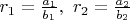 $r_1=\frac{a_1}{b_1}, \ r_2=\frac{a_2}{b_2}$