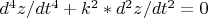 $  d^4z/dt^4+k^2*d^2z/dt^2=0$