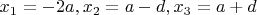 $x_1=-2a, x_2=a-d, x_3=a+d$