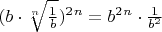 $(b \cdot \sqrt[n]{\frac{1}{b}})^2^n = b^2^n \cdot \frac{1}{b^2}$