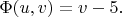 $\Phi(u, v)=v-5.$