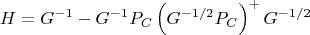 $$H=G^{-1}-G^{-1}P_C\left(G^{-1/2}P_C\right)^+G^{-1/2}$$