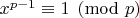 $x^{p-1}\equiv1\pmod p$