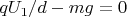 $qU_1/d-mg=0$