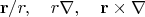 $$\mathbf{r}/r,\quad r\nabla,\quad\mathbf{r}\times\nabla$$ $$\mathbf{r}/r,\quad r\nabla,\quad\mathbf{r}\times\nabla$$