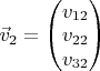 $\vec v_2=\begin{pmatrix}v_{12}\\ v_{22}\\ v_{32}\end{pmatrix}$