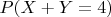 $P(X+Y=4)$