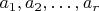 $a_1,a_2,\dots, a_r$ $a_1,a_2,\dots, a_r$