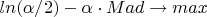 $ln(\alpha/2 )-\alpha \cdot Mad \to max $