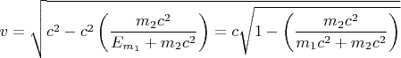 $$v=\sqrt{c^2 - c^2\left (\frac{m_2c^2}{E_{m_1}+m_2c^2}}\right )=c\sqrt{1 - \left (\frac{m_2c^2}{m_1c^2+m_2c^2}}\right )$$