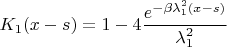 $K_1(x-s)= 1-4\dfrac{e^{-\beta \lambda_1^2 (x-s)}}{\lambda_1^2}$
