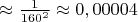 $\approx\frac{1}{160^2}\approx 0,00004$