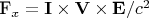 \mathbf{F_x}=\mathbf{I}\times\mathbf{V}\times\mathbf{E}/c^2