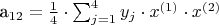 {a}_{12} = \frac{1}{4} \cdot \sum_{j=1}^{4}y_j \cdot {x}^{(1)} \cdot {x}^{(2)} {a}_{12} = \frac{1}{4} \cdot \sum_{j=1}^{4}y_j \cdot {x}^{(1)} \cdot {x}^{(2)}