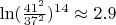 $\ln (\frac{41^2}{37^2})^{14} \approx 2.9$