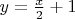 $y=\frac{x}{2}+1$