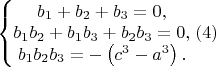 $\left\{\begin{matrix}b_1+b_2+b_3=0,\\b_1b_2+b_1b_3+b_2b_3=0,\\b_1b_2b_3=-\left(c^3-a^3\right).\end{matrix}\right.(4)$ $\left\{\begin{matrix}b_1+b_2+b_3=0,\\b_1b_2+b_1b_3+b_2b_3=0,\\b_1b_2b_3=-\left(c^3-a^3\right).\end{matrix}\right.(4)$