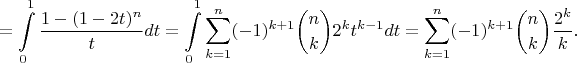 $$=\int\limits_{0}^{1}\frac{1-(1-2t)^n}{t}dt=\int\limits_{0}^{1}\sum_{k=1}^n (-1)^{k+1}\binom{n}{k}2^kt^{k-1}dt=\sum_{k=1}^n (-1)^{k+1}\binom{n}{k}\frac{2^k}{k}.$$