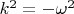 $k^2=-\omega^2$