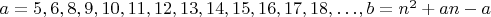 $a=5,6,8,9,10,11,12,13,14,15,16,17,18,\ldots , b=n^2+an-a$