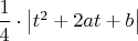 $\dfrac{1}{4}\cdot \left|t^2+2at+b\right|$