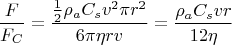 $$\dfrac{F}{F_C}=\dfrac{\frac{1}{2}\rho_a C_s v^2 \pi r^2}{6\pi \eta rv}=\dfrac{\rho_a C_s v r}{12 \eta}$$