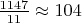 $\frac{1147}{11}\approx104$ $\frac{1147}{11}\approx104$