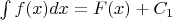$\int f(x)dx = F(x) + C_1$