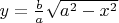 $y=\frac{b}{a}\sqrt{a^2 - x^2}$