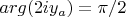 $arg(2iy_{a})=\pi/2$