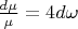 $\[\frac{{d\mu }}{\mu } = 4d\omega \]$