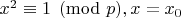 $x^2 \equiv 1 \pmod p, x=x_0$