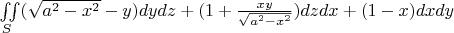 $\iint\limits_{S} (\sqrt{a^2-x^2}-y)dydz+(1+\frac{xy}{\sqrt{a^2-x^2}})dzdx+(1-x)dxdy$