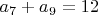 $a_7+a_9=12$