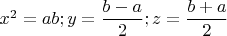 $x^2=ab;y=\dfrac{b-a}{2};z=\dfrac{b+a}{2}$