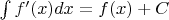 $\int f'(x)dx = f(x)+C$