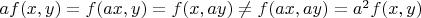 $a f(x, y) = f(a x, y) = f(x, a y) \neq f(a x, a y) = a^2 f(x, y)$