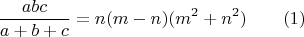 $$\dfrac {abc}{a+b+c}=n(m-n)(m^2+n^2)\qquad (1)$$
