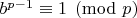 $b^{p-1}\equiv 1 \pmod  p\ $
