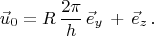 $$\vec{u}_0=R\,\frac{2\pi}{h}\,\vec{e}_y\,+\,\vec{e}_z\,.$$