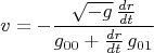 $$v=-\frac{\sqrt{-g}\,\frac{dr}{dt}}{g_{00}+\frac{dr}{dt}\,g_{01}}$$