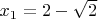 $x_1=2-\sqrt2$