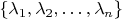 $\{\lambda_1,\lambda_2,\ldots,\lambda_n\}$