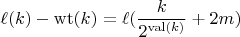 $$\ell(k)-\operatorname{wt}(k)=\ell(\frac{k}{2^{\operatorname{val}(k)}}+2m)$$