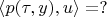 $ \langle p(\tau,y),u\rangle=?$