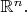 $\mathbb{R}^n.$