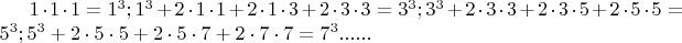 $1\cdot1\cdot1=1^3; 1^3+2\cdot1\cdot1+2\cdot1\cdot3+2\cdot3\cdot3=3^3; 3^3+2\cdot3\cdot3+2\cdot3\cdot5+2\cdot5\cdot5=5^3; 5^3+2\cdot5\cdot5+2\cdot5\cdot7+2\cdot7\cdot7=7^3......$