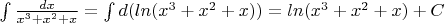 \int \frac{dx}{x^3+x^2+x}=
\int d(ln(x^3+x^2+x))=
ln(x^3+x^2+x)+C